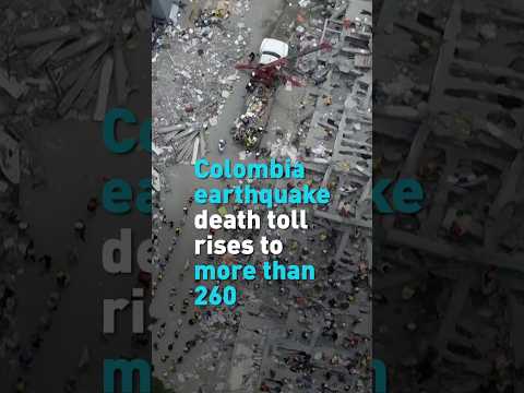 Colombia earthquake death toll rises to more than 260