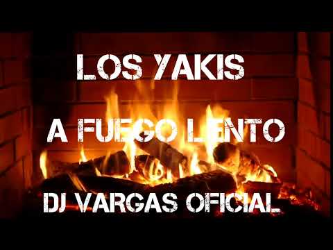 LOS YAKIS " A FUEGO LENTO " REMIX DJ VARGAS OFICIAL