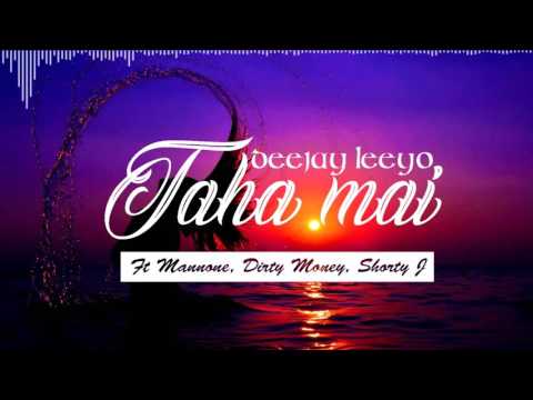 Deejay Leeyo - Taha Mai (FT Mannone, Dirty money, Shorty J)
