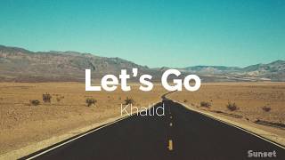 Let’s Go - Khalid | Lyrics - Letra en Español [Sunset]