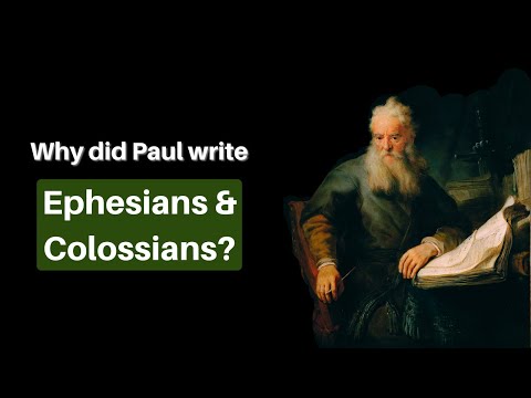 Why Did Paul Write Ephesians and Colossians?