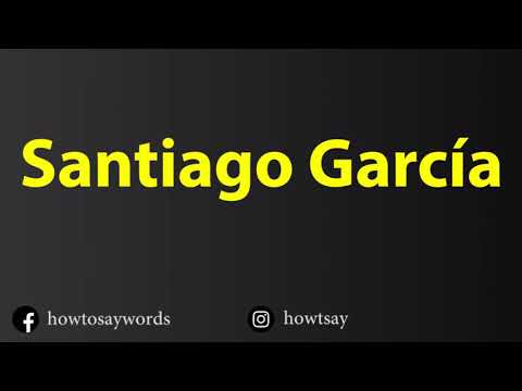 How To Pronounce Santiago Garcia