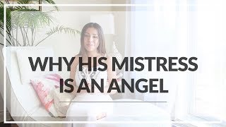 Why His Mistress Is An Angel