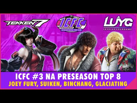 【Tekken 7 Season 4】ICFC #3 NA Preseason TOP 8 - Joey Fury, Suiken, Glaciating, Binchang