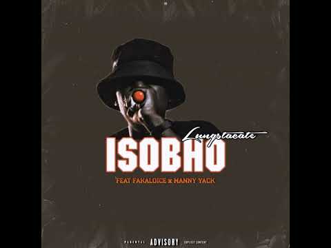 Lungstacate  Isobho ft Fakaloice & Manny Yack (2022)