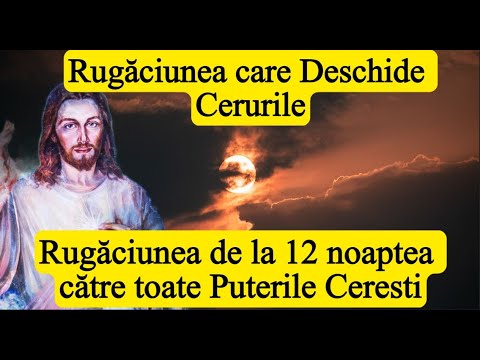 Spune Rugaciunea de la 12 Noaptea catre Toate Puterile Ceresti▶️Dupa Miezul Noptii Deschide Cerurile