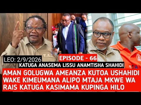 EPISODE 66: AMAN GOLUGWA AANZA KUTOA USHAHIDI WAKE MVUTANO UMEIBUKA KUMTAJA MKWE WA RAIS