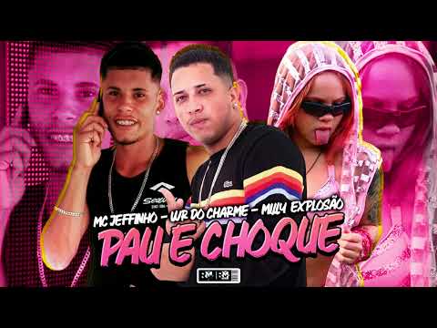 MC JEFFINHO, WR DO CHARME, MILLY EXPLOSÃO - PAU E CHOQUE (BNB NO BEAT)