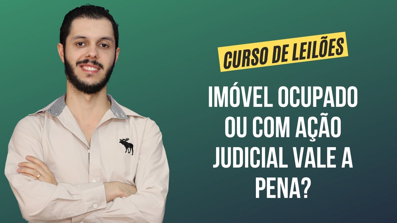 Aula 4.16 - Imóvel Ocupado ou com Ação Judicial vale a pena? [CURSO PREMIUM DE LEILÃO DE IMÓVEIS]