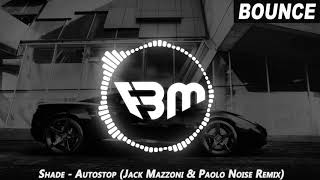 Shade - Autostop (Jack Mazzoni &amp; Paolo Noise Remix) | FBM