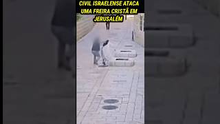 Civil israelense ataca uma Freira cristã em Jerusalém