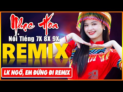 NGỠ, EM ĐỪNG ĐI REMIX - Tuyệt Đỉnh Nhạc Hoa Lời Việt REMIX - LK Nhạc Trẻ Xưa REMIX Gây Nghiện