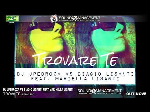 DJ JPEDROZA vs BIAGIO LISANTI feat MARIELLA LISANTI - Trovare Te (HIT PARADE DANCE #Roxy)