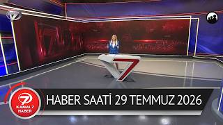 Kanal 7 Haber Saati | 29 Temmuz 2026