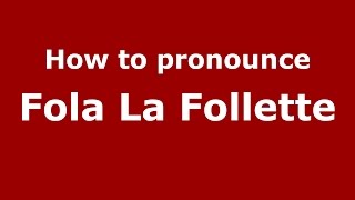 How to pronounce Fola La Follette