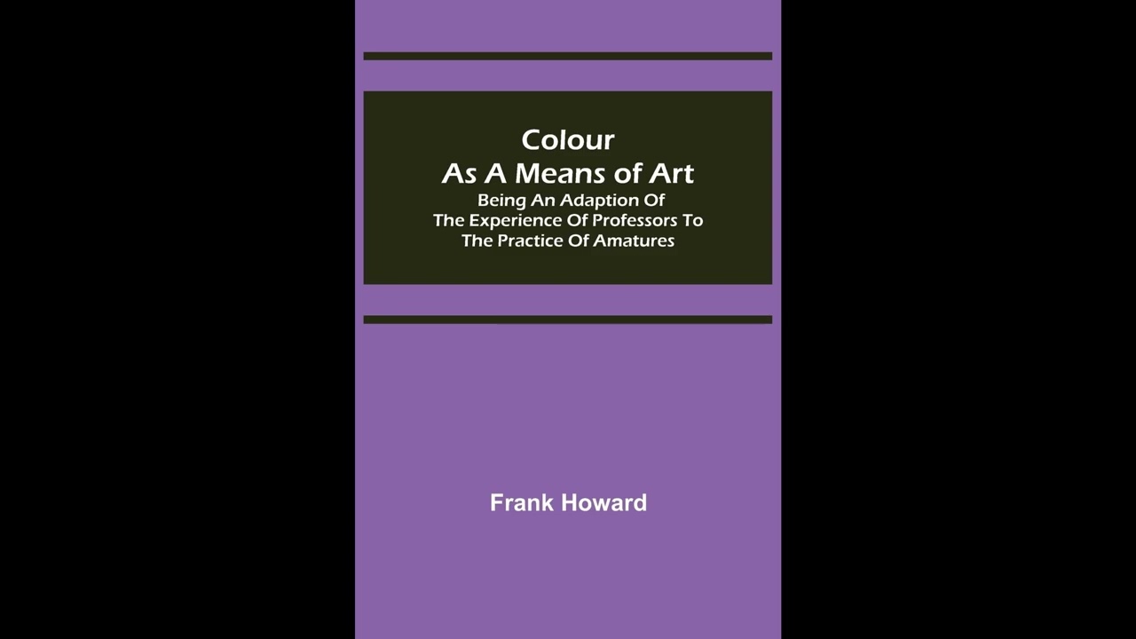 Colour as a Means of Art; Being an Adaption of the Experience of Professors to the P- Full Audiobook
