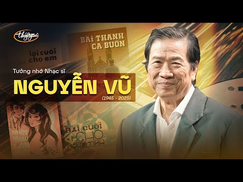Tưởng nhớ Nhạc sĩ Nguyễn Vũ (1945 - 2025)