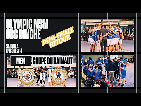 OLYMPIC MSM Vs UBC BINCHE  (COUPE DU HAINAUT/DEMI FINALE/RETOUR - MEN) SAISON 4 - EPISODE 14