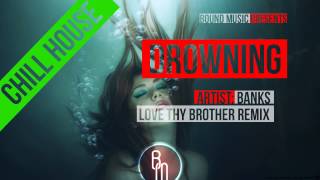 Banks - Drowning (Love Thy Brother Remix)