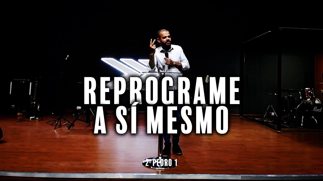 REPROGRAME A SÍ MESMO | PREGAÇÃO | 2ª PEDRO 1