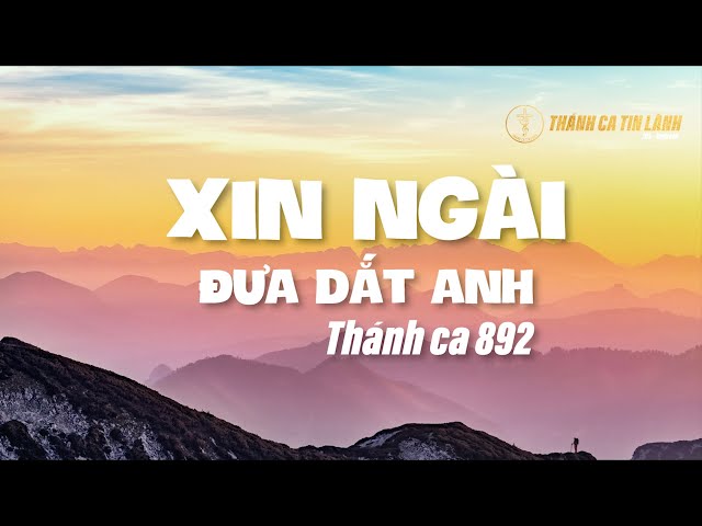 THÁNH CA 892 | XIN NGÀI ĐƯA DẮT ANH | KARAOKE THÁNH CA TIN LÀNH