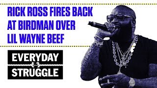 Rick Ross Fires Back at Birdman Over Lil Wayne Beef | Everyday Struggle