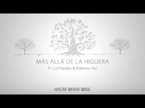 Oscar Brash ► Más Allá de la Higuera | ft. Liz Flandes & Roberto 7es