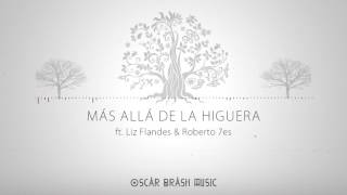 Oscar Brash ► Más Allá de la Higuera | ft. Liz Flandes & Roberto 7es