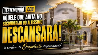 Testemunho CCB - aquele que habita no esconderijo do altíssimo a sombra do onipotente descansará 