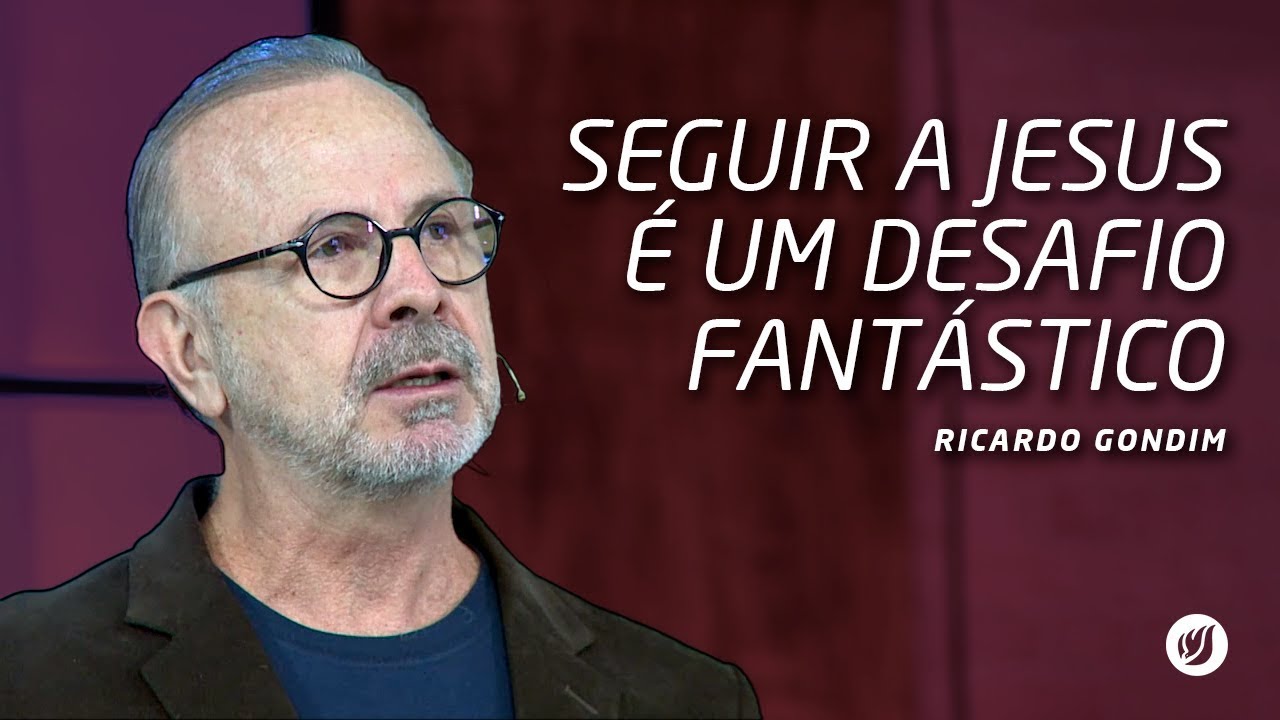 SEGUIR A JESUS É UM DESAFIO FANTÁSTICO | Ricardo Gondim