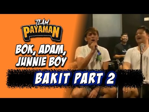 Bakit part 2 - BOK, Adam, Junnie Boy (Team Payaman jamming)