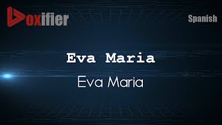 How to Pronounce Eva Maria (Eva Maria) in Spanish - Voxifier.com