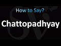 How to Pronounce Chattopadhyay (Correctly!)