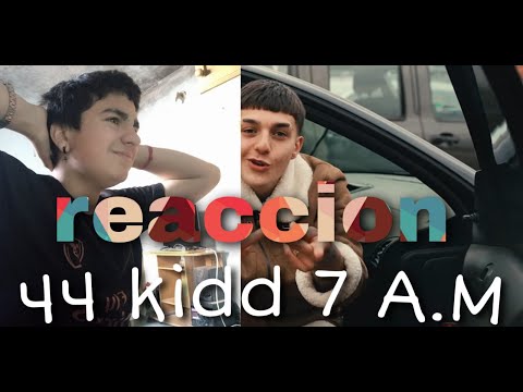 (REACCION)44 KID - 7 AM