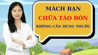Chữa táo bón không cần dùng thuốc nhuận tràng | Thầy Thuốc Lê Minh Tuấn