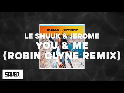 Le Shuuk & Jerome - You & Me (Robin Clyne Remix)