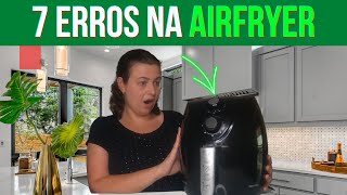 7 ERROS NA AIRFRYER QUE VOCÊ JAMAIS PODE COMETER! [CUIDADO]