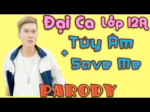 Đại Ca Lớp 12A ( Túy Âm + Save Me Parody ) - LEG [Audio]