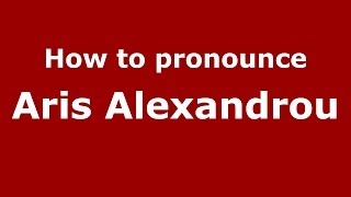How to pronounce Aris Alexandrou