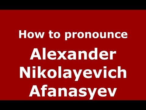 How to pronounce Alexander Nikolayevich Afanasyev (Russian/Russia) - PronounceNames.com