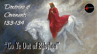 Come Follow Me - Doctrine and Covenants 133-134: "Go Ye Out of Babylon"