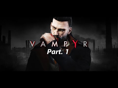 Vampyr - Walkthrough Gameplay Part. 1 - No Commentary!