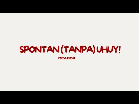Spontan (tanpa) Uhuy! | Deabdil | Lirik/Lyrics