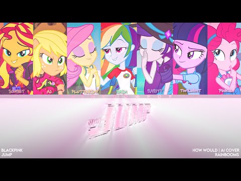 [MLP AI COVER] How Would THE RAINBOOMS Sing ‘JUMP’ [EXTENDED] ost. BlackPink