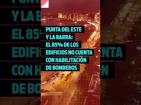 Punta del Este y La Barra: el 85% de los edificios no cuenta con habilitación de Bomberos