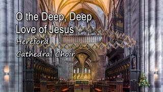 O the Deep, Deep Love of Jesus - Hereford Cathedral Choir [with lyrics]