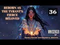 Reborn as the Tyrant's Fierce Beloved   Episode 36 Audio   Romance Rendezvous Audiobook