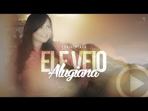 Ele Veio - Alugiana (Vídeo Letra)