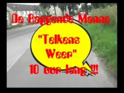 Telkens Weer - De Raggende Manne (10 uur lang)