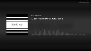 72.  The Murder of Sheila Bellush Part 2